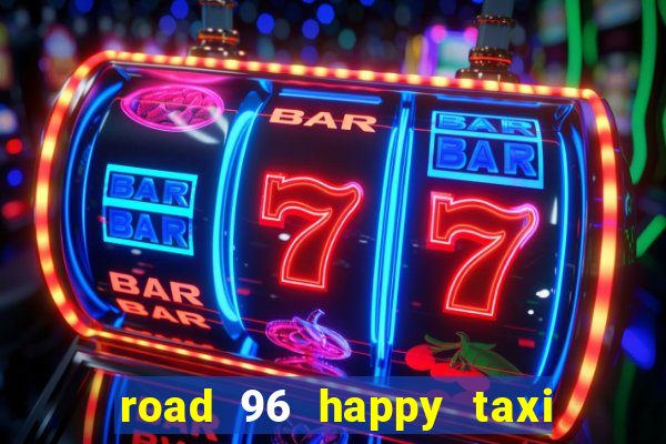 road 96 happy taxi security call password